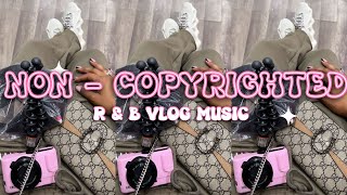 COPYRIGHT FREE R&B + CHILL VLOG MUSIC