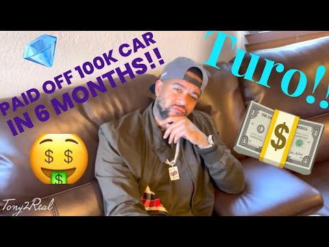 HOW I PAID OFF A 100k CAR ON TURO IN 6 MONTHS!!- Tony2real