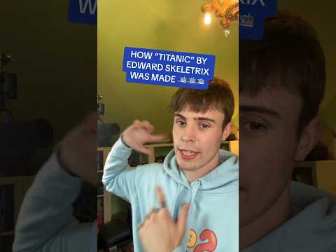 HOW “TITANIC” BY EDWARD SKELETRIX WAS MADE (IN 30 SECONDS)⛴️⛴️⛴️