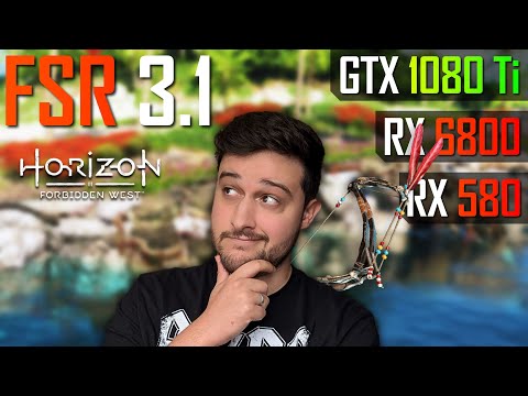 Testing FSR 3.1 in Horizon Forbidden West!!! (RX 580, GTX 1080 TI, RX 6800)