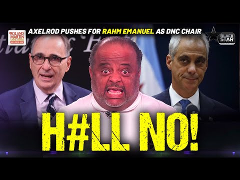 HELL NO! Roland SLAMS David Axelrod for suggesting Rahm Emanuel as DNC Chair