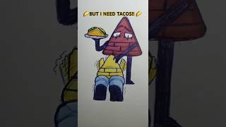 he needs tacos #art #drawing #sketch #fyp #gravityfalls #billcipher