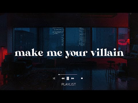 alright, make me your villain 🖤 (part 6) // villain playlist