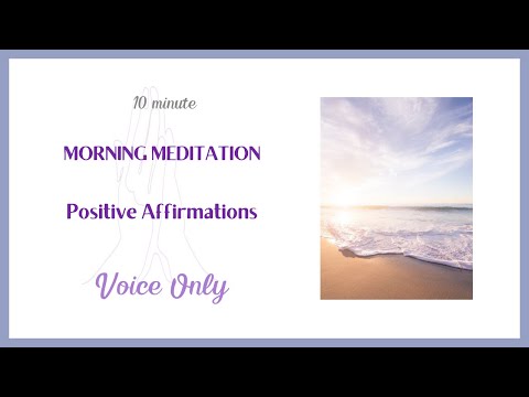 Voice Only - 10 MINUTE MORNING MEDITATION - I AM Affirmations - Positive Affirmations - No Music