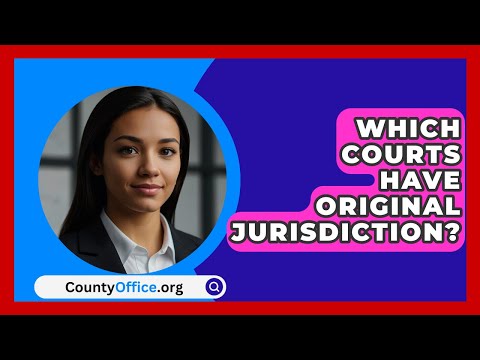 Which Courts Have Original Jurisdiction? - CountyOffice.org