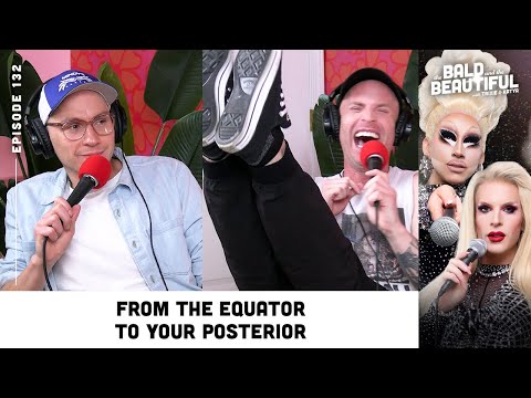 From the Equator to Your Posterior with Trixie and Katya | The Bald and the Beautiful Podcast