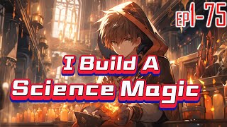 I Build A Science Magic 1~75 Travel to a magical world.