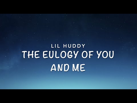 Lil Huddy- The eulogy of you and me (lyrics)