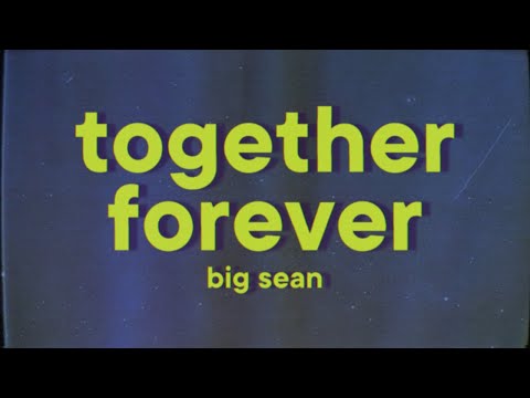 Big Sean - Together Forever [Lyrics]