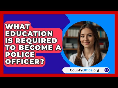 What Education Is Required To Become A Police Officer? - CountyOffice.org