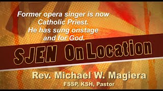 From Opera Singer to Catholic Priest INTERVIEW -   Rev. Michael Magiera