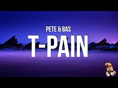 Pete & Bas - T-Pain (Lyrics)