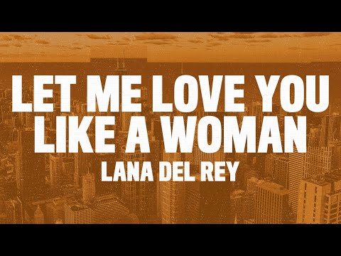 Lana Del Rey - Let Me Love You Like A Woman (Lyrics)