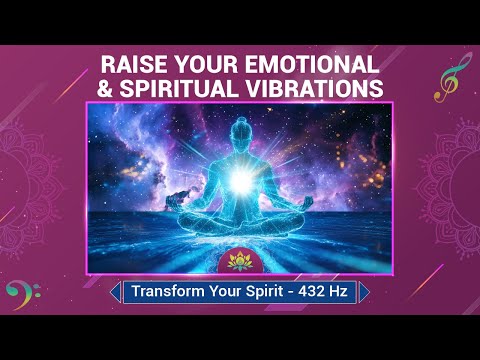 Raise Your Emotional & Spiritual Vibrations - Awaken Inner Peace - Transform Your Spirit - 432 Hz