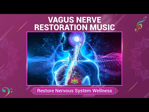 Vagus Nerve Restoration Music - Release Stress Discomfort - Restore Nervous System Wellness