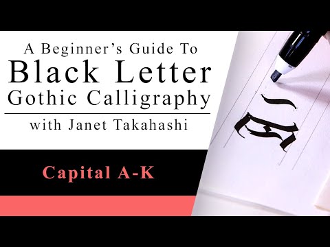 Black Letter Gothic Calligraphy with Janet Takahashi: Capital Letters A-K