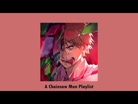 A playlist to listen to while reading chainsaw man