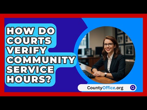 How Do Courts Verify Community Service Hours? - CountyOffice.org