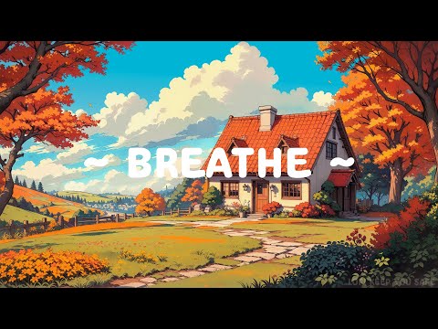 Breathe 🍂 Lofi Keep You Safe 🌼 Just Breathe / Lofi Hip Hop ~ Lofi Music for ( Chill, Study, Sleep )