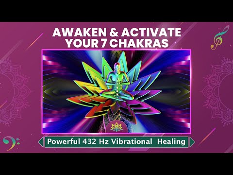 Awaken & Activate Your 7 Chakras -Transform Your Energy - Powerful 432 Hz Vibrational Healing