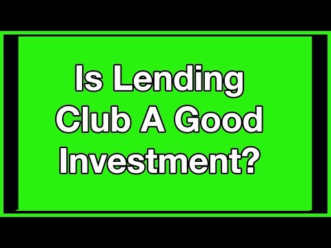 Is Investing in Lending Club A Good Idea? Lending Club 2018