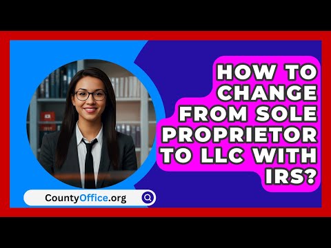 How To Change From Sole Proprietor To LLC With IRS? - CountyOffice.org