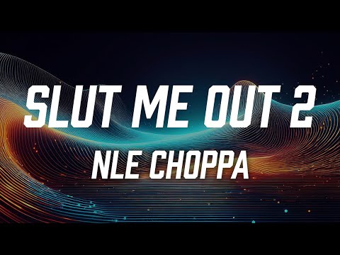 NLE Choppa - Slut Me Out 2 (Lyric Video)