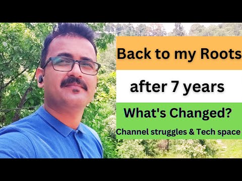 Back to my roots after 7 years - What's changed ? - channel struggle & tech space