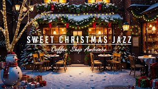 Sweet Christmas Jazz Music with Snow Falling at Night🎄Cozy Christmas Cafe Shop Ambience & Night Jazz