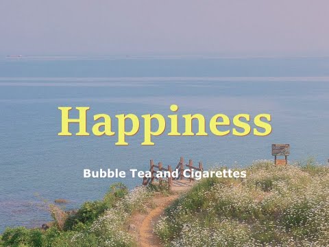 Bubble Tea and Cigarettes - Happiness