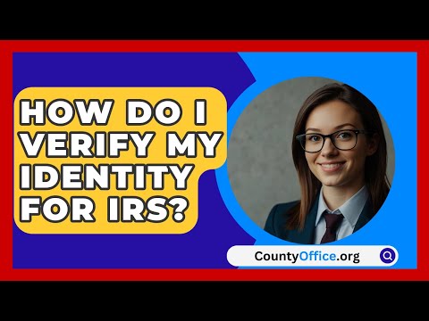 How Do I Verify My Identity For IRS? - CountyOffice.org