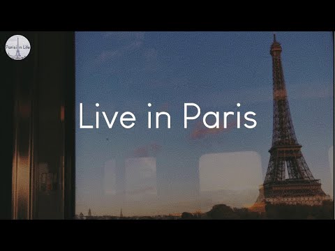 Live in Paris - music to chill to while imagining Parisian life