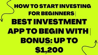 How To Start Investing For Beginners | Best Investment App to Begin With | BONUS: Up To $1,200