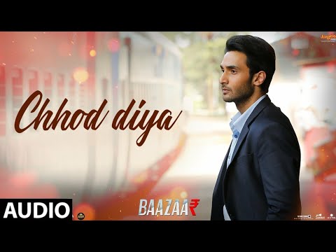 Chhod Diya Full Song | Baazaar | Arijit Singh, Kanika Kapoor | Chod Diya Wo Rasta