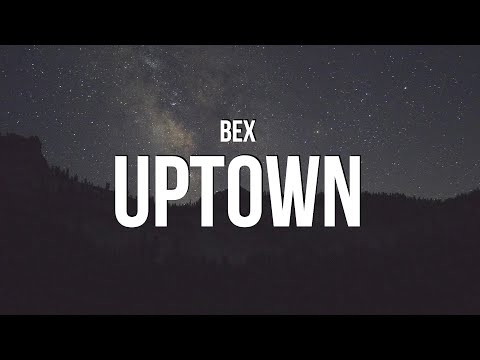 Bex - Uptown (Lyrics)