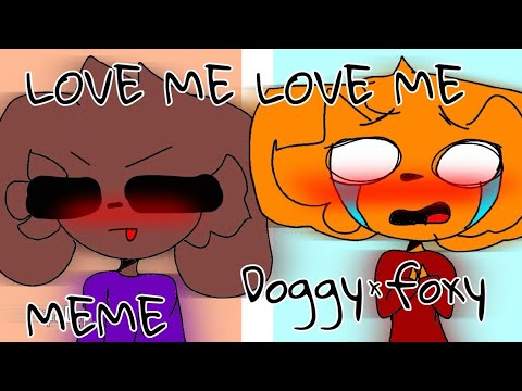 LOVE ME LOVE ME ||meme piggy||doggy×foxy||shitpost:v