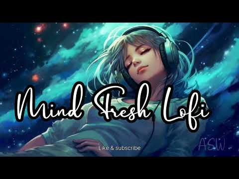 Mind Fresh Lofi Songs|Mind Relax Lofi Song | Mind Relax💔 Sad Lofi Mashup | #music #lofi #viralvideo