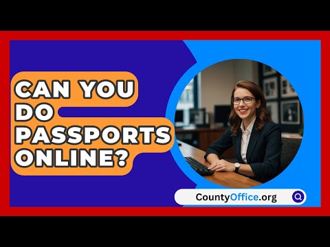 Can You Do Passports Online? - CountyOffice.org