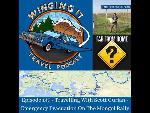 Episode 145 - Travelling With Scott Gurian - Emergency Evacuation On The Mongol Rally