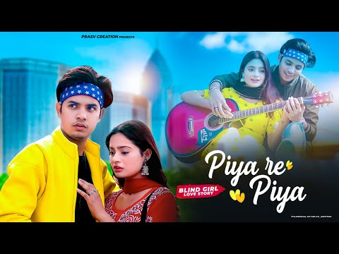 Piya Re Piya | Blind Girl Love Story | Asim Riaz | Adah | Yaseer | Satyam & Beauty | PRASV Creation