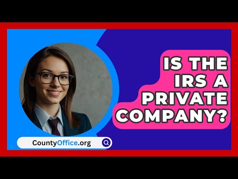 Is The IRS A Private Company? - CountyOffice.org