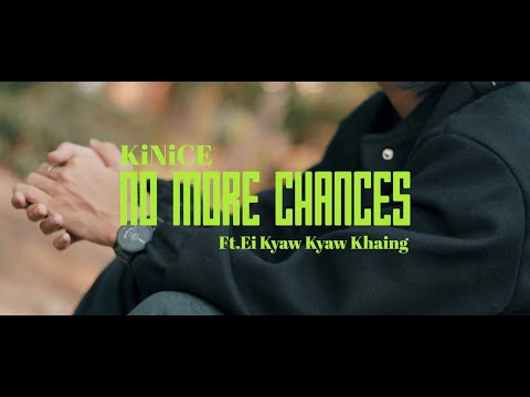 KiNiCE _ No More Chances Ft.Ei Kyaw Kyaw Khaing [Teaser]