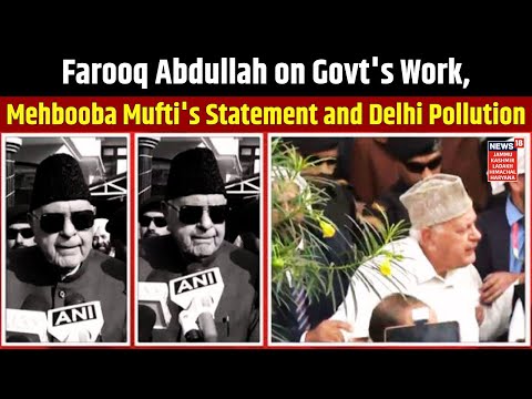 Jammu Kashmir News | Farooq Abdullah on Govt's Work, Mehbooba Mufti's Statement and Delhi Pollution