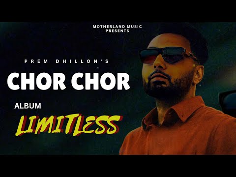 Prem Dhillon : CHOR CHOR (Official Song) Prem Dhillon New Song | Prem Dhillon New Album