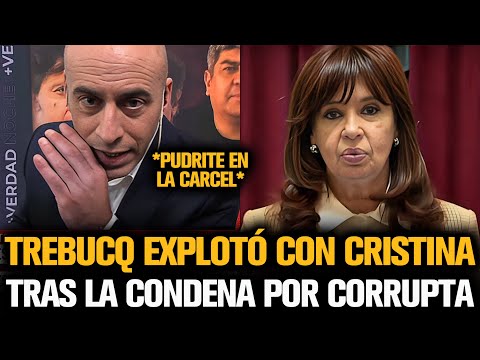 TREBUCQ EXPLOTÓ CON CRISTINA TRAS LA COND3NA A PERPETUA