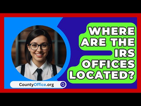 Where Are The IRS Offices Located? - CountyOffice.org