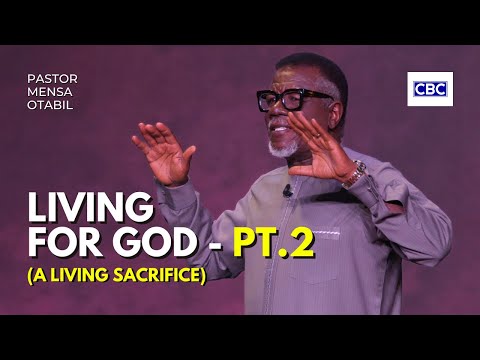 Living For God - Pt.2 (A Living Sacrifice) || Pastor Mensa Otabil