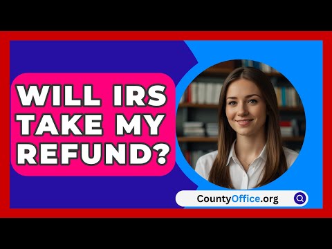 Will IRS Take My Refund? - CountyOffice.org