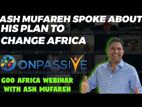 ONPASSIVE CEO ASH MUFAREH SPOKE ABOUT HIS VISION FOR AFRICA AND IT WAS AN AMAZING ONE WOOOW