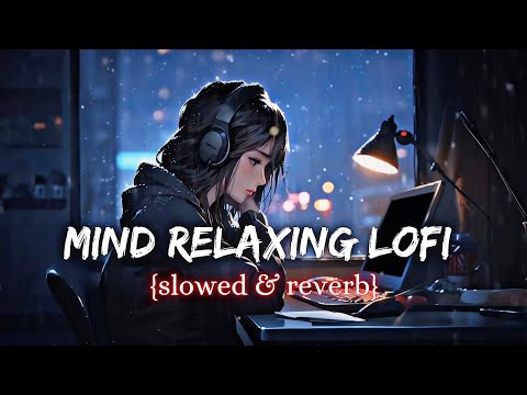 Mind Relax Lofi Song 🎵| Mind Relax Lofi Mashup 💞| Sad Lofi Songs💔🥺 | Slowed and Reverb #mashup #lofi